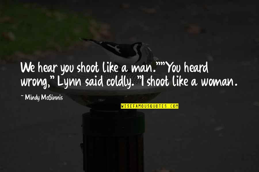 Coldly Quotes By Mindy McGinnis: We hear you shoot like a man.""You heard Coldly Quotes By Mindy McGinnis: We hear you shoot like a man.""You heard