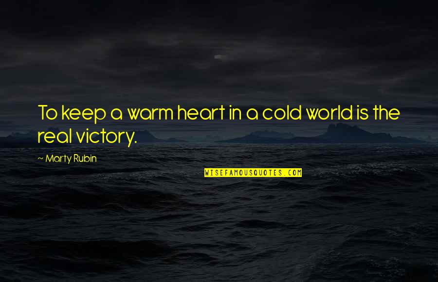 Coldness In The Heart Quotes By Marty Rubin: To keep a warm heart in a cold