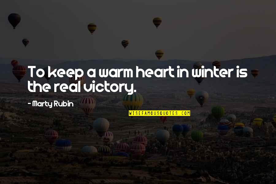 Coldness In The Heart Quotes By Marty Rubin: To keep a warm heart in winter is