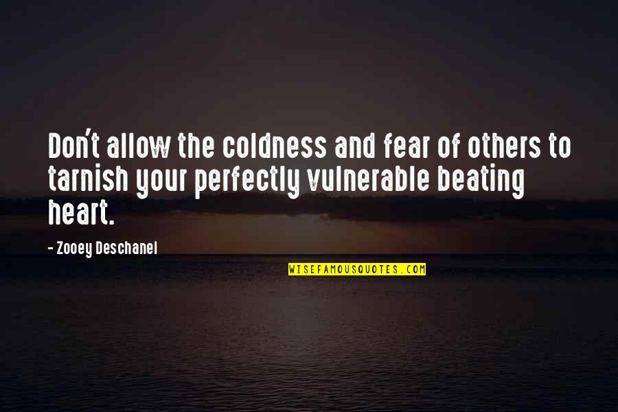 Coldness In The Heart Quotes By Zooey Deschanel: Don't allow the coldness and fear of others
