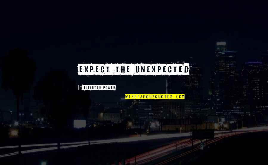 Coldness Of Life Quotes By Juliette Power: Expect the Unexpected Coldness Of Life Quotes By Juliette Power: Expect the Unexpected