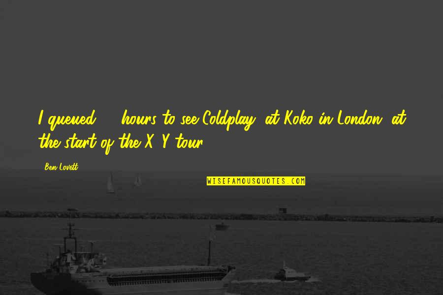 Coldplay Quotes By Ben Lovett: I queued 24 hours to see Coldplay, at