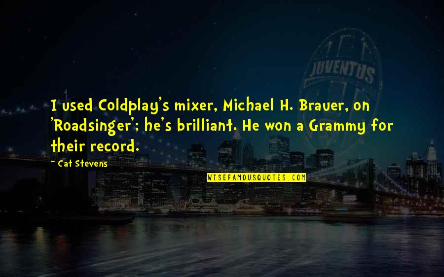 Coldplay Quotes By Cat Stevens: I used Coldplay's mixer, Michael H. Brauer, on