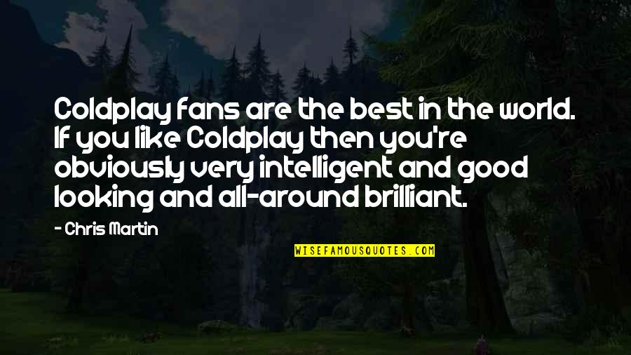 Coldplay Quotes By Chris Martin: Coldplay fans are the best in the world.