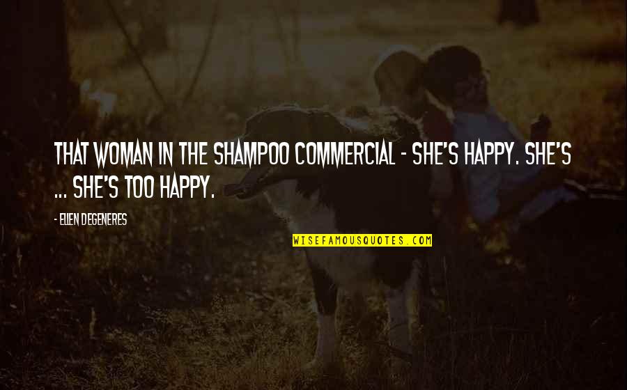 Coldplay Quotes By Ellen DeGeneres: That woman in the shampoo commercial - she's