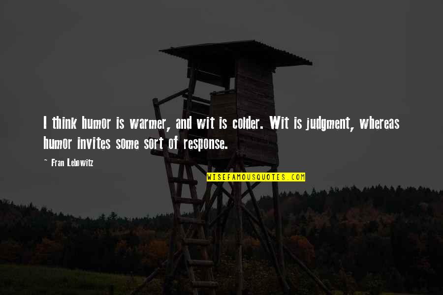 Coldplay Quotes By Fran Lebowitz: I think humor is warmer, and wit is