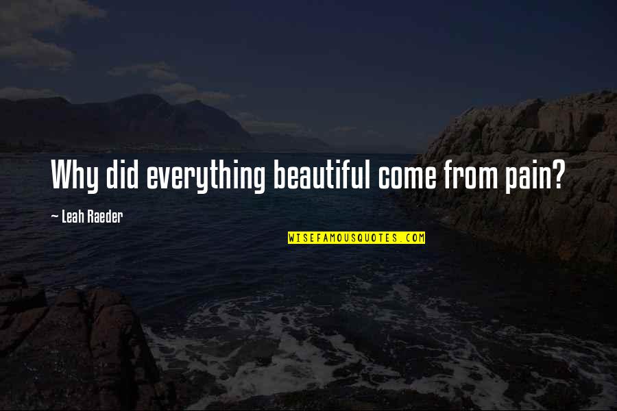 Coldplay Quotes By Leah Raeder: Why did everything beautiful come from pain?