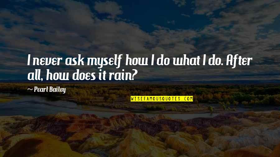 Coldplay Quotes By Pearl Bailey: I never ask myself how I do what