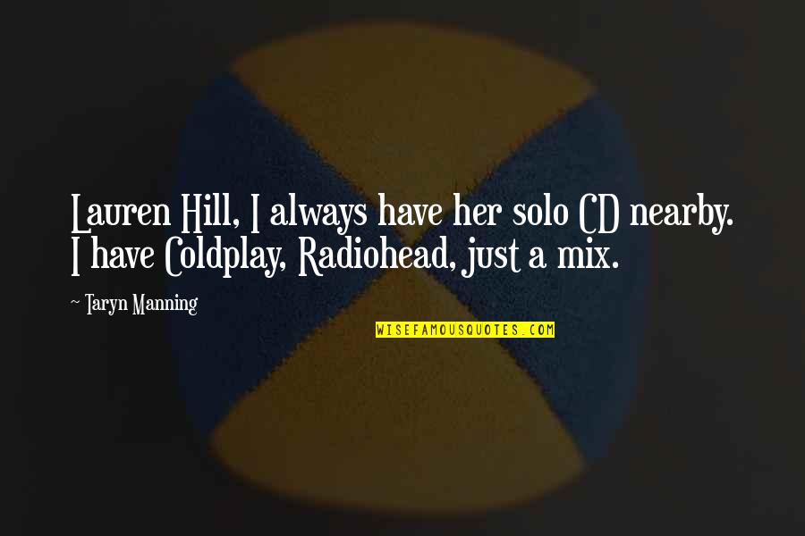 Coldplay Quotes By Taryn Manning: Lauren Hill, I always have her solo CD