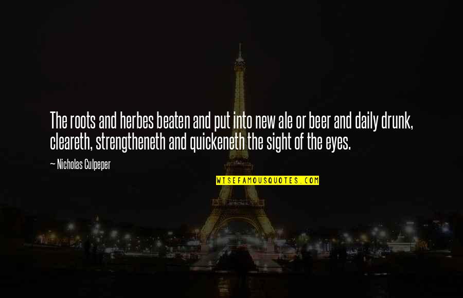Coldplay Song Quotes By Nicholas Culpeper: The roots and herbes beaten and put into Coldplay Song Quotes By Nicholas Culpeper: The roots and herbes beaten and put into