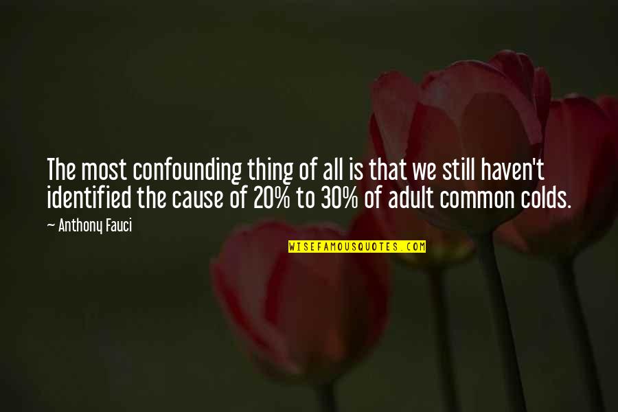 Colds Quotes By Anthony Fauci: The most confounding thing of all is that Colds Quotes By Anthony Fauci: The most confounding thing of all is that