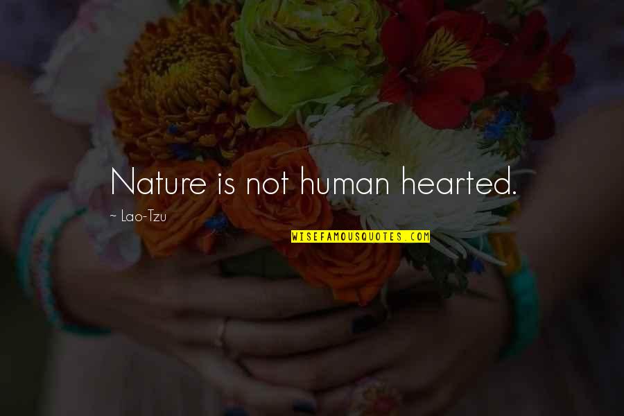 Coldwell Banker Quotes By Lao-Tzu: Nature is not human hearted.