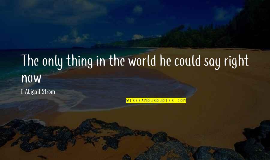 Cole Mackenzie Quotes By Abigail Strom: The only thing in the world he could