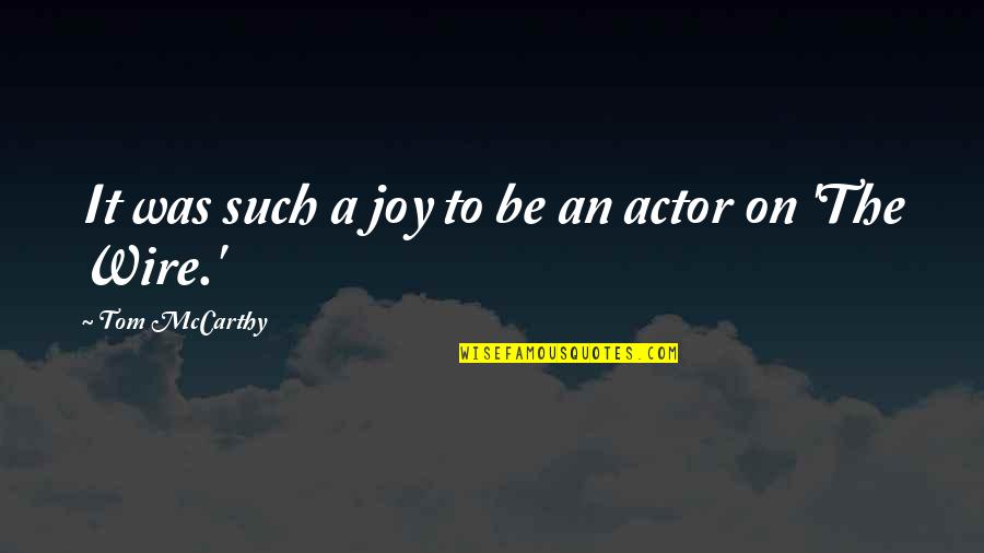 Cole Mackenzie Quotes By Tom McCarthy: It was such a joy to be an