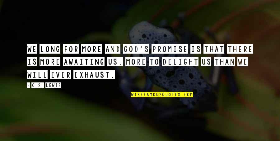 Cole Mccormack Quotes By C.S. Lewis: We long for more and God's promise is Cole Mccormack Quotes By C.S. Lewis: We long for more and God's promise is
