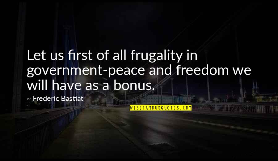 Cole Pendery Quotes By Frederic Bastiat: Let us first of all frugality in government-peace