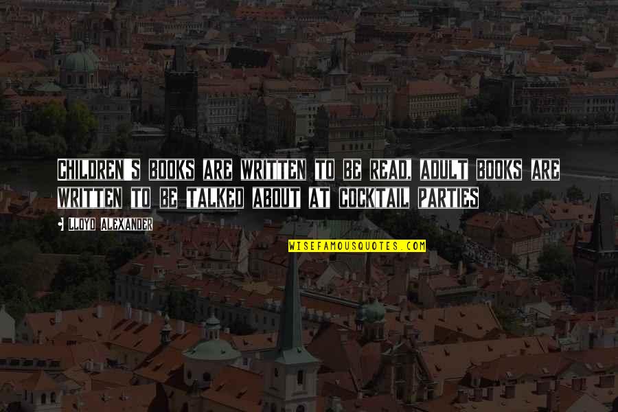 Cole Pfeiffer Quotes By Lloyd Alexander: Children's books are written to be read, adult Cole Pfeiffer Quotes By Lloyd Alexander: Children's books are written to be read, adult