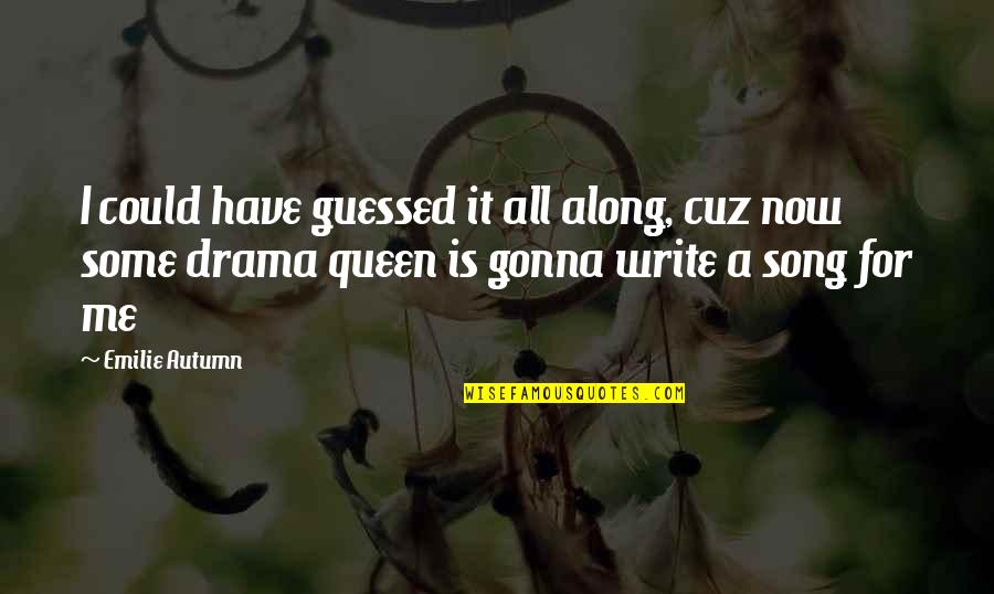 Cole Porter Famous Quotes By Emilie Autumn: I could have guessed it all along, cuz Cole Porter Famous Quotes By Emilie Autumn: I could have guessed it all along, cuz