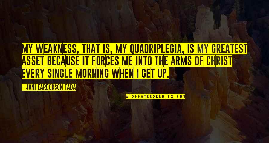 Cole Porter Famous Quotes By Joni Eareckson Tada: My weakness, that is, my quadriplegia, is my