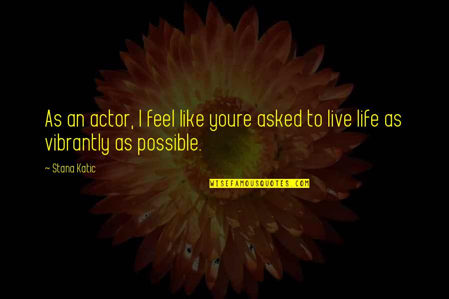 Cole Porter Quotes Quotes By Stana Katic: As an actor, I feel like youre asked