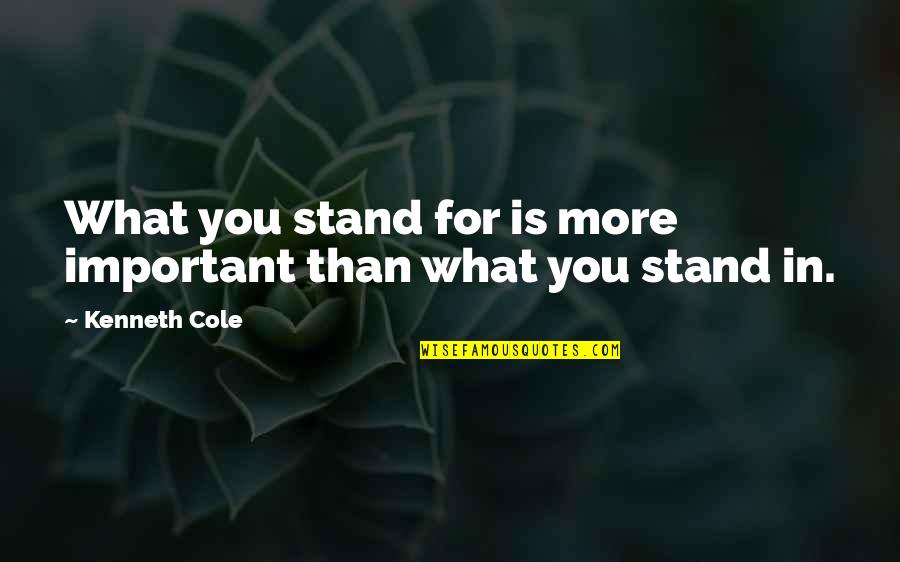 Cole Quotes By Kenneth Cole: What you stand for is more important than