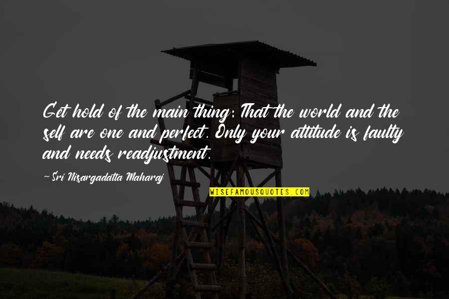 Cole Stewart Quotes By Sri Nisargadatta Maharaj: Get hold of the main thing: That the Cole Stewart Quotes By Sri Nisargadatta Maharaj: Get hold of the main thing: That the