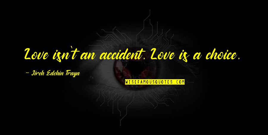 Cole Swensen Quotes By Jireh Edchin Traya: Love isn't an accident. Love is a choice.