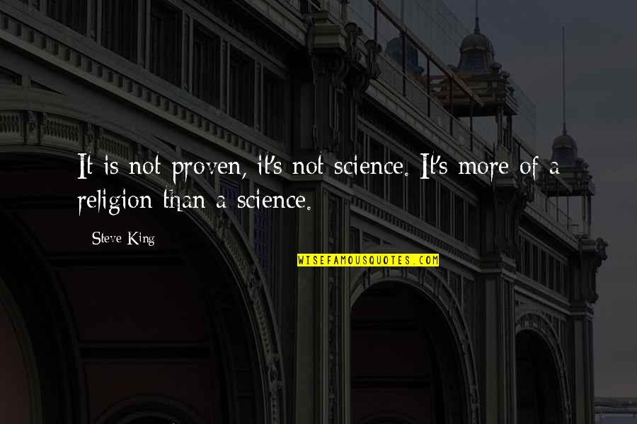 Cole Swensen Quotes By Steve King: It is not proven, it's not science. It's