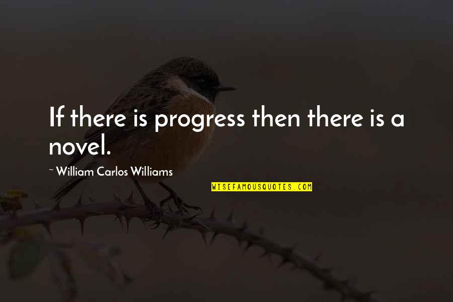 Cole Swensen Quotes By William Carlos Williams: If there is progress then there is a