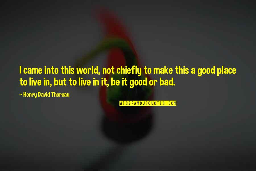 Cole Thomas Quotes By Henry David Thoreau: I came into this world, not chiefly to Cole Thomas Quotes By Henry David Thoreau: I came into this world, not chiefly to