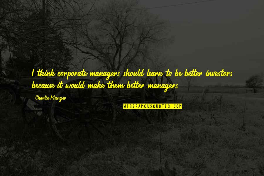 Cole Younger Quotes By Charlie Munger: I think corporate managers should learn to be