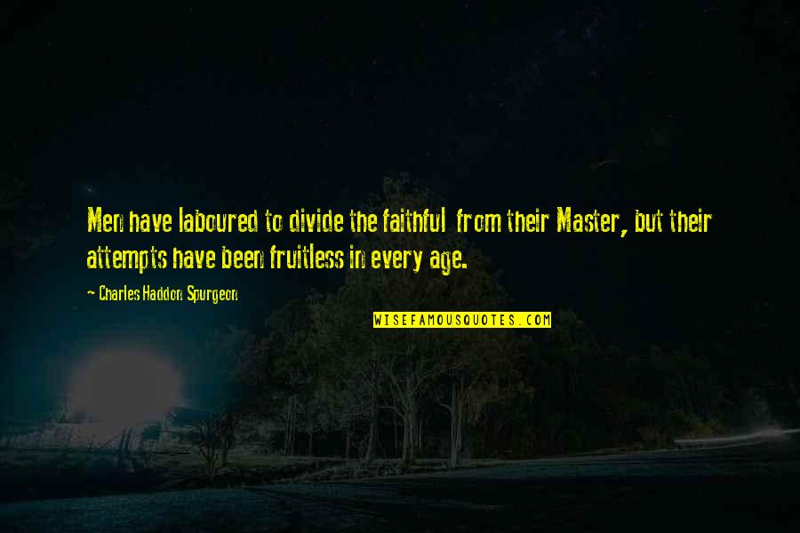 Coleader Quotes By Charles Haddon Spurgeon: Men have laboured to divide the faithful from Coleader Quotes By Charles Haddon Spurgeon: Men have laboured to divide the faithful from