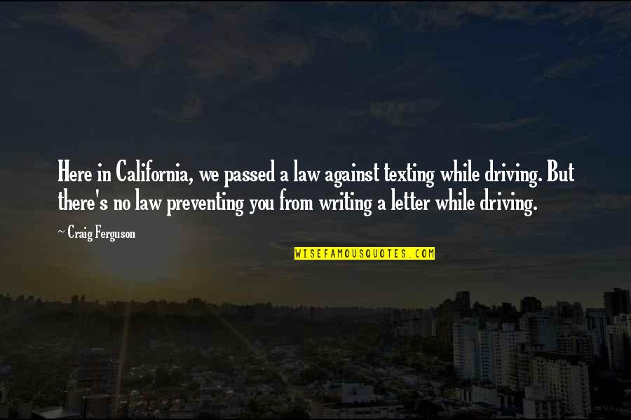 Colebourne School Quotes By Craig Ferguson: Here in California, we passed a law against