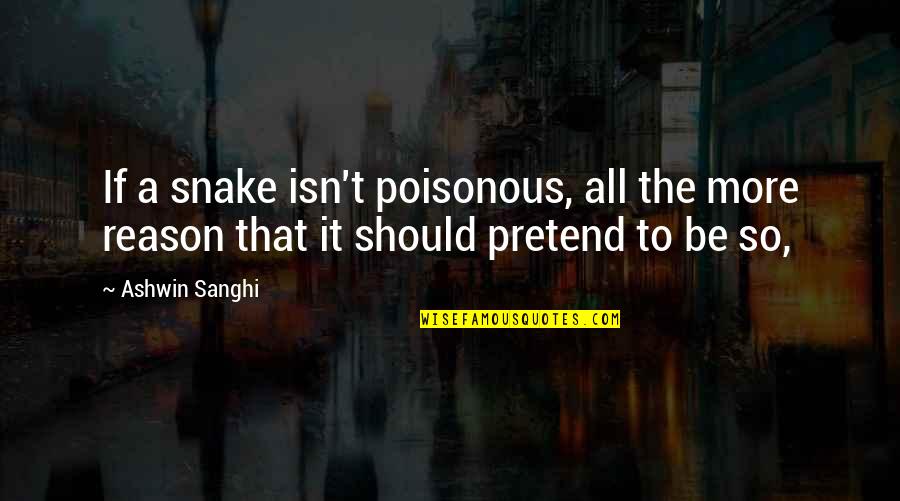 Colebrook Quotes By Ashwin Sanghi: If a snake isn't poisonous, all the more