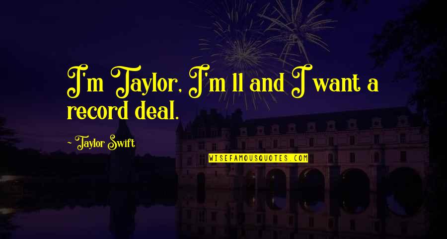 Colebrook Quotes By Taylor Swift: I'm Taylor, I'm 11 and I want a