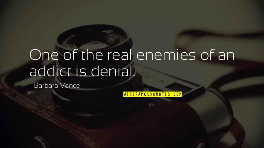 Coleburn At Highland Quotes By Barbara Vance: One of the real enemies of an addict Coleburn At Highland Quotes By Barbara Vance: One of the real enemies of an addict