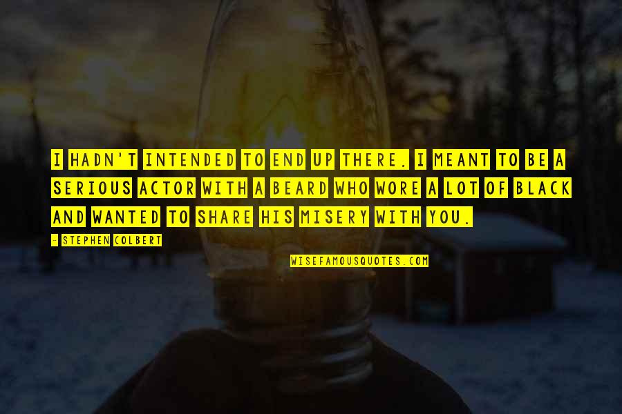 Coleburn Distillery Quotes By Stephen Colbert: I hadn't intended to end up there. I Coleburn Distillery Quotes By Stephen Colbert: I hadn't intended to end up there. I