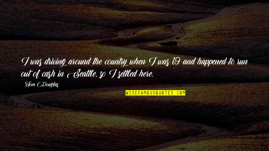 Coleby Mantz Quotes By Tom Douglas: I was driving around the country when I