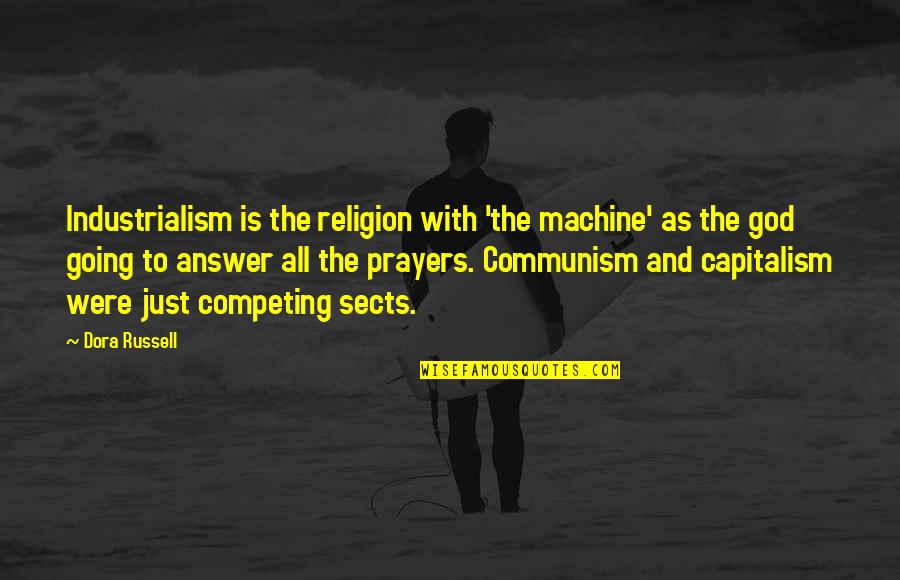 Coleby Walden Quotes By Dora Russell: Industrialism is the religion with 'the machine' as