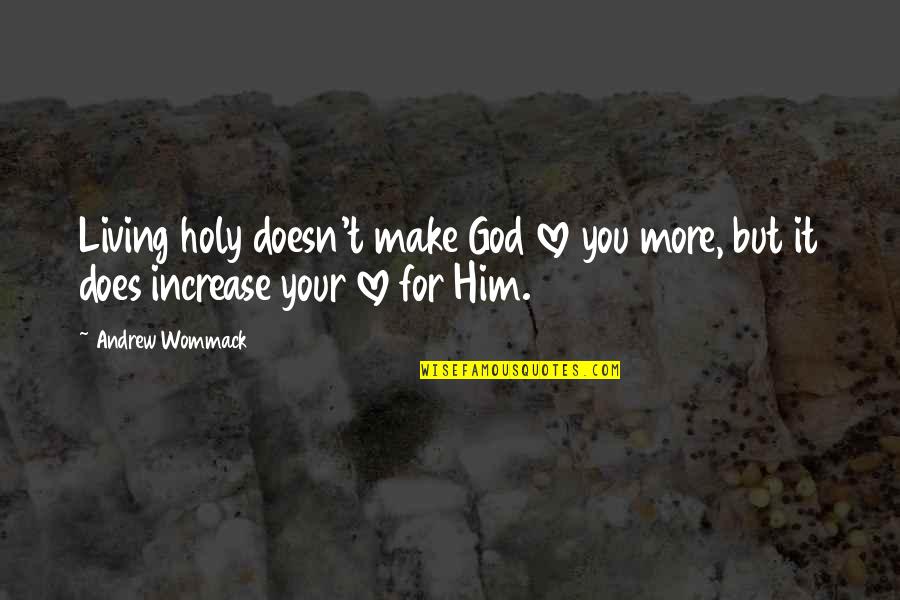 Colecao Quotes By Andrew Wommack: Living holy doesn't make God love you more,
