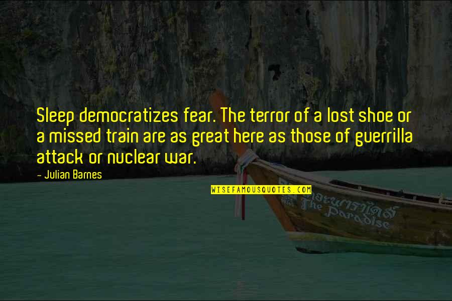 Colecao Quotes By Julian Barnes: Sleep democratizes fear. The terror of a lost
