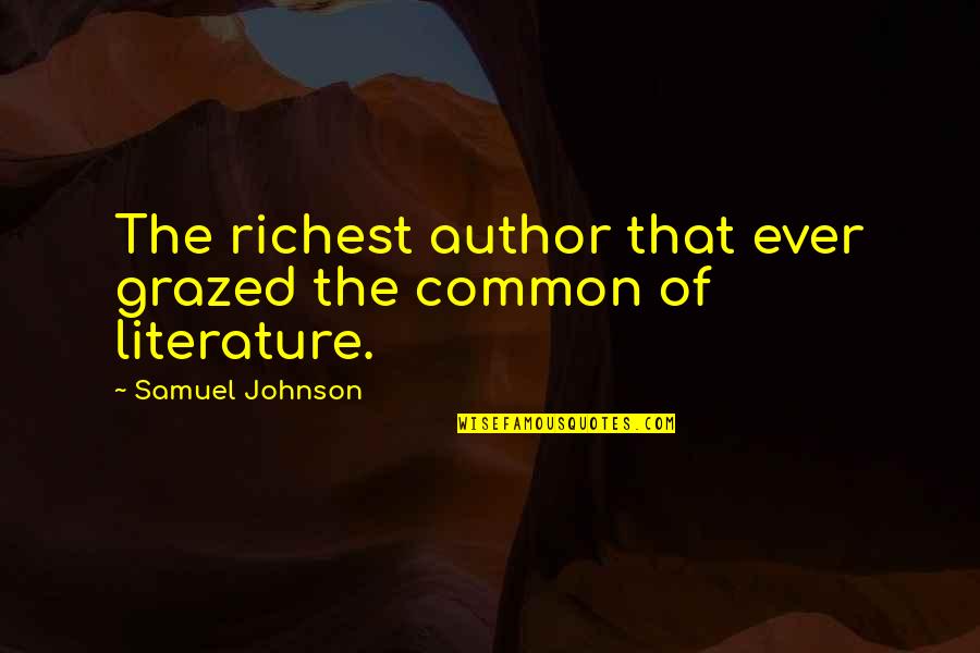 Coleccionables Quotes By Samuel Johnson: The richest author that ever grazed the common