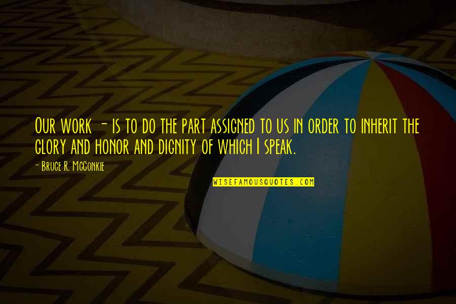 Coleccionar Definicion Quotes By Bruce R. McConkie: Our work - is to do the part Coleccionar Definicion Quotes By Bruce R. McConkie: Our work - is to do the part