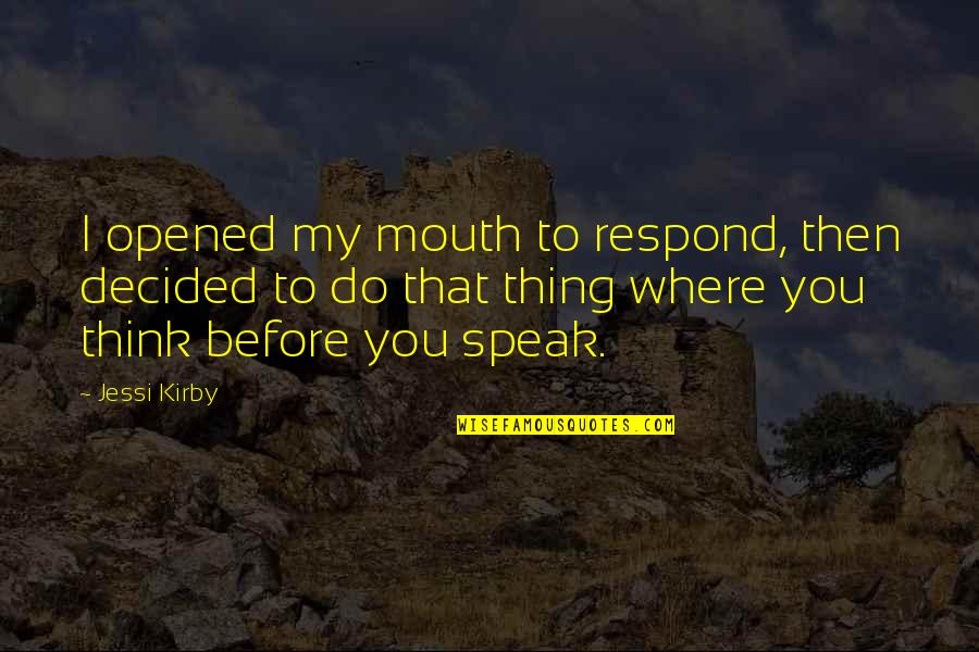 Coleccionar Sinonimo Quotes By Jessi Kirby: I opened my mouth to respond, then decided