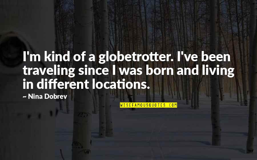 Coleccionar Sinonimo Quotes By Nina Dobrev: I'm kind of a globetrotter. I've been traveling