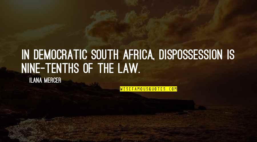 Coleccionistas De Antiguedades Quotes By Ilana Mercer: In democratic South Africa, dispossession is nine-tenths of