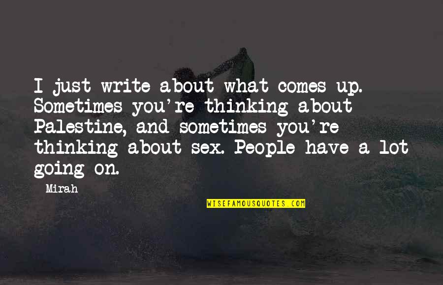 Colectivamente Definicion Quotes By Mirah: I just write about what comes up. Sometimes Colectivamente Definicion Quotes By Mirah: I just write about what comes up. Sometimes