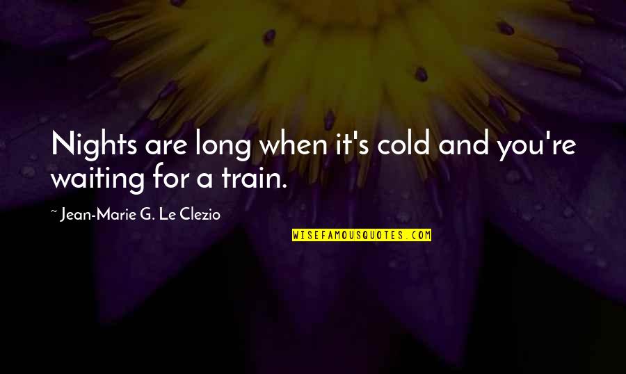 Colectividad Que Quotes By Jean-Marie G. Le Clezio: Nights are long when it's cold and you're Colectividad Que Quotes By Jean-Marie G. Le Clezio: Nights are long when it's cold and you're
