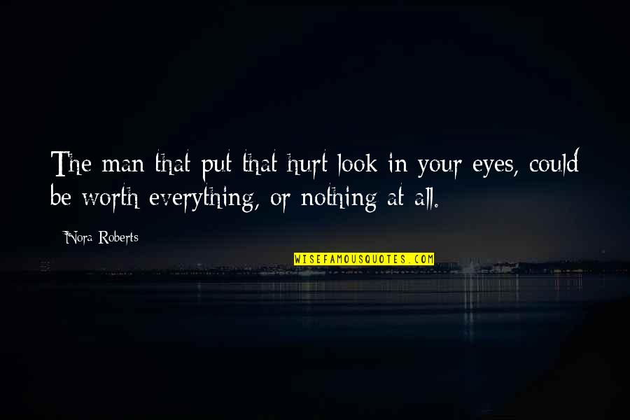 Coleen Calhoun Quotes By Nora Roberts: The man that put that hurt look in Coleen Calhoun Quotes By Nora Roberts: The man that put that hurt look in