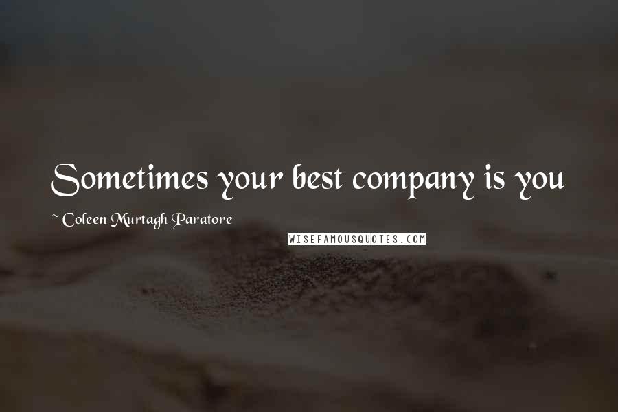 Coleen Murtagh Paratore quotes: Sometimes your best company is you